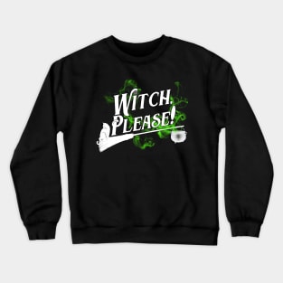 Witch, Please! Crewneck Sweatshirt